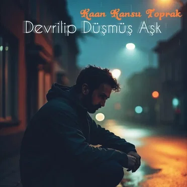 Devrilip Düşmüş Aşk by Kaan Kansu Toprak - album cover