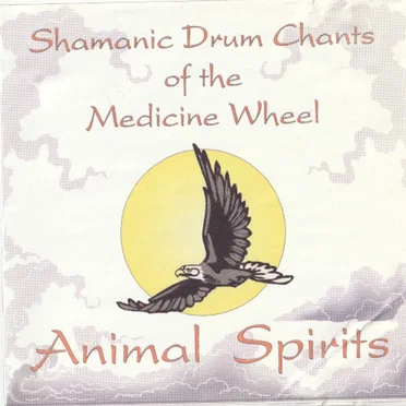 Shamanic Drum Chants of the Medicine Wheel by Animal Spirits - album cover