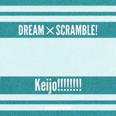 Dream X Scramble! (From "Keijo!!!!!!!!")