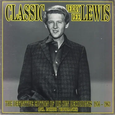 Classic Jerry Lee Lewis: The Definitive Edition of His Sun Recordings 1956-1963 (Incl. Unissued Performances)