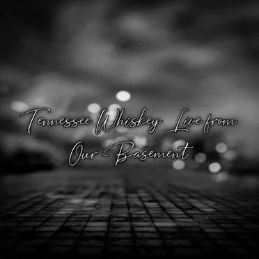 Tennessee Whiskey Live From Our Basement