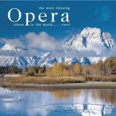 The Most Relaxing Opera Album in the World...Ever! by Various Artists - album cover