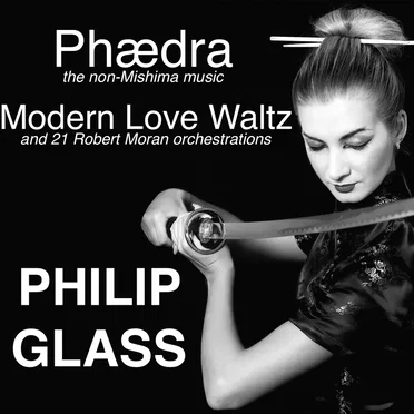 Phædra, Modern Love Waltz and 21 Robert Moran Orchestrations