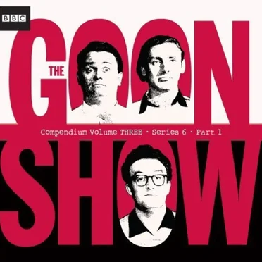 The Goon Show Compendium, Volume 3: Series 6, Part 1