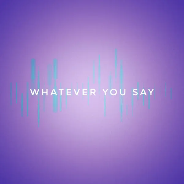 Whatever You Say