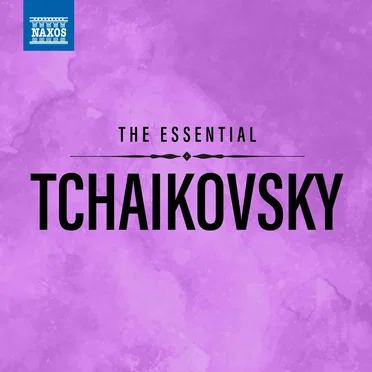 The Essential Tchaikovsky
