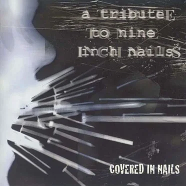 Covered in Nails: A Tribute to Nine Inch Nails by Various Artists - album cover