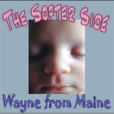 The Softer Side by Wayne from Maine - album cover
