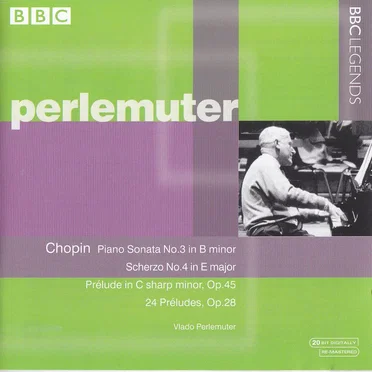 Piano Sonata no. 3 in B minor / Scherzo no. 4 in E major / Prélude in C-sharp minor, op. 45 / 24 Préludes, op. 28