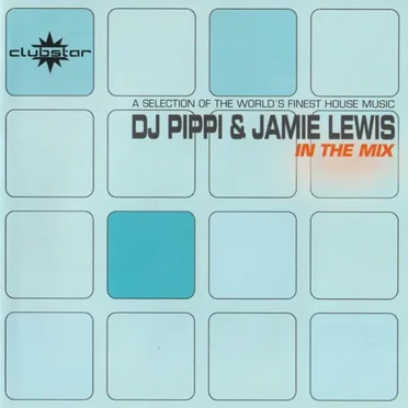 Jamie Lewis & DJ Pippi in the Mix, Volume 1: A Selection of the Worlds Finest House Music by Various Artists - album cover