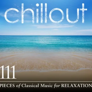 Chillout: 111 Pieces of Classical Music for Relaxation by Various Artists - album cover