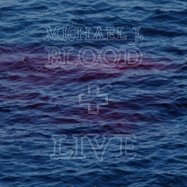 BLOOD + LIVE by Michael J. Blood - album cover