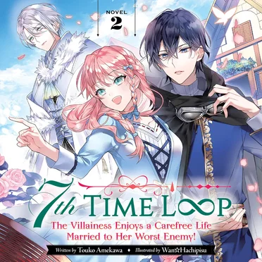 7th Time Loop: The Villainess Enjoys a Carefree Life Married to Her Worst Enemy! Novel 2 by Touko Amekawa - album cover