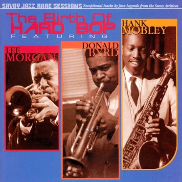 The Birth Of Hard Bop featuring Lee Morgan, Donald Byrd, Hank Mobley by Various Artists - album cover
