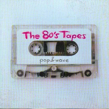 The 80’s Tapes: Pop & Wave by Various Artists - album cover
