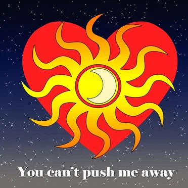 You Can’t Push Me Away