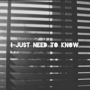 I just need to know