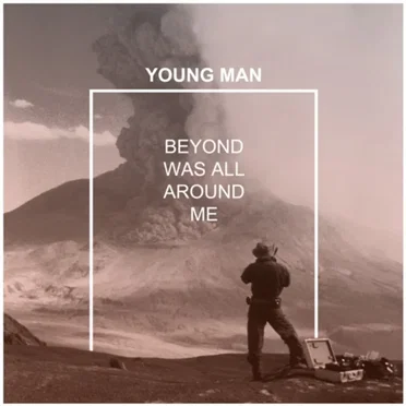 Beyond Was All Around Me by Young Man - album cover