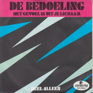 Het gevoel is uit je lichaam / Heel alleen by De Bedoeling - album cover