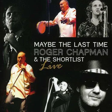 Maybe the Last Time - Live 2011 by Roger Chapman and the Shortlist - album cover