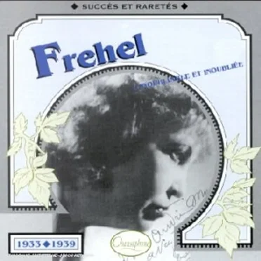 Fréhel : L’Inoubliable et inoubliée : Succès et raretés 1933–1939