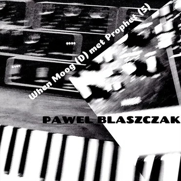 When Moog (D) Met Prophet (5) by Paweł Błaszczak - album cover