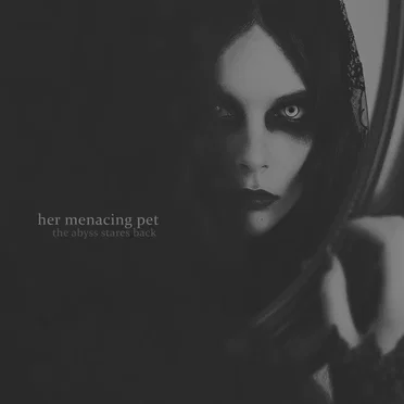 The Abyss Stares Back by Her Menacing Pet - album cover