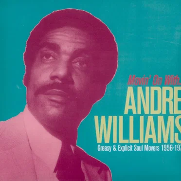 Movin’ On with Andre Williams: Greasy & Explicit Soul Movers, 1956–1970
