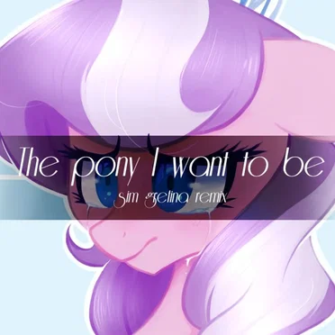 The Pony I Want To Be (Sim Gretina remix)