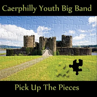Pick Up the Pieces by Caerphilly Youth Big Band - album cover