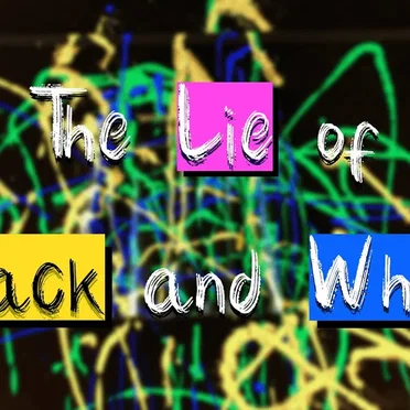 The Lie of Black and White