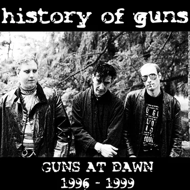 Guns at Dawn (1996 - 1999) by History Of Guns - album cover