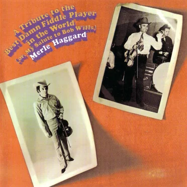 A Tribute to the Best Damn Fiddle Player in the World: Or, My Salute to Bob Wills