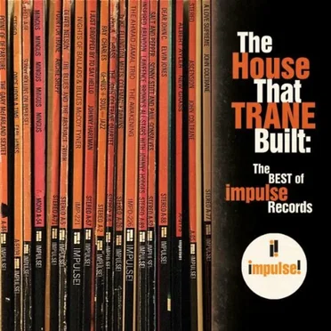 The House That Trane Built: The Story of Impulse Records by Various Artists - album cover