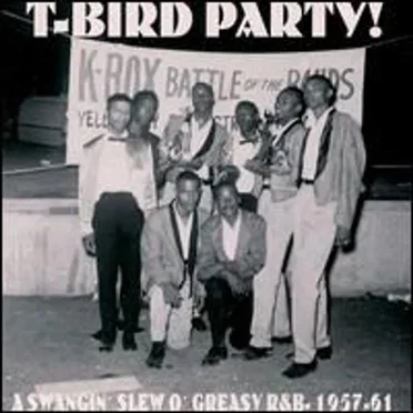 T-Bird Party! A Swangin’ Slew O’ Greasy R&B 1957-61 by Various Artists - album cover