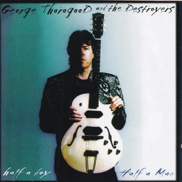 Half a Boy/Half a Man by George Thorogood & the Destroyers - album cover