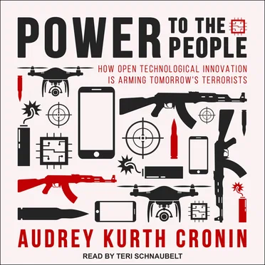 Power to the People - How Open Technological Innovation is Arming Tomorrow's Terrorists by Audrey Kurth Cronin - album cover