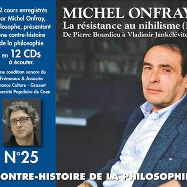 Contre-histoire de la philosophie, Volume 25 : La résistance au nihilisme (1) de Pierre Bourdieu à Vladimir Jankélévitch by Michel Onfray - album cover