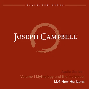 Mythology and the Individual, Lecture 4: New Horizons by Joseph Campbell - album cover