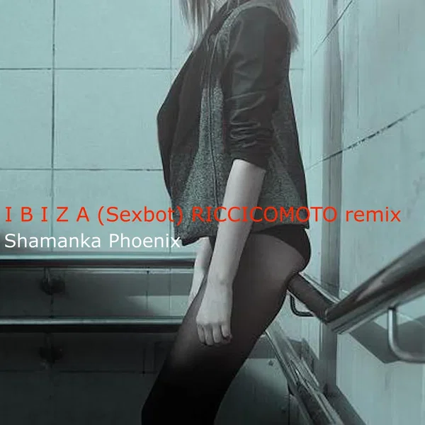 I B I Z A (Sexbot) RICCICOMOTO remix