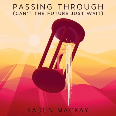 Passing Through (Can't the Future Just Wait) by Kaden MacKay - album cover