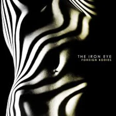 Foreign Bodies by The Iron Eye - album cover
