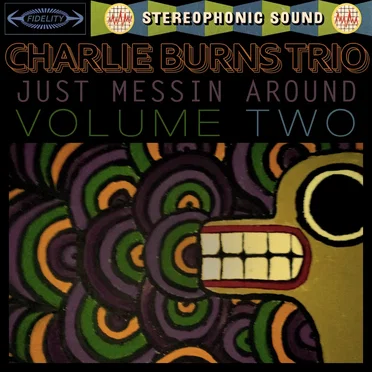 Just Messin Around: Volume Two by The Charlie Burns Trio - album cover