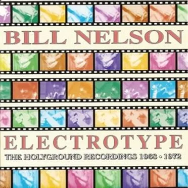 Electrotype (The Holyground Recordings 1968–1972) by Bill Nelson - album cover
