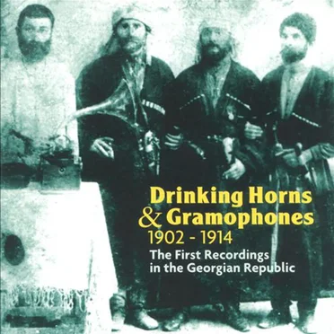 Drinking Horns & Gramophones: The First Recordings in the Georgian Republic, 1902–1914 by Various Artists - album cover