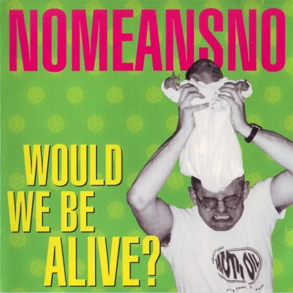Would We Be Alive?