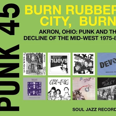 Punk 45: Burn Rubber City, Burn! Akron, Ohio: Punk and the Decline of the Mid West 1975-80 by Various Artists - album cover