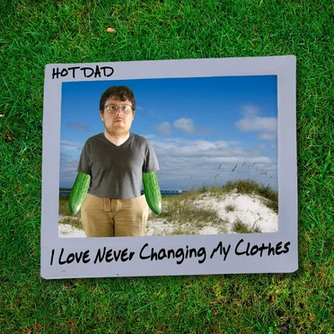 I Love Never Changing My Clothes