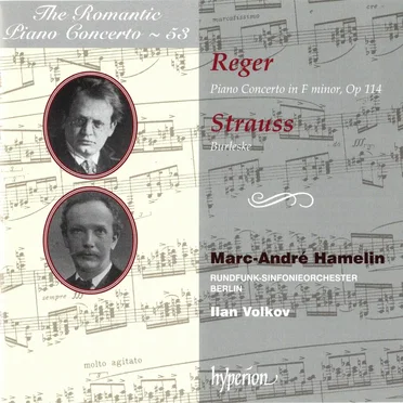 The Romantic Piano Concerto, Volume 53: Reger: Piano Concerto in F minor, op. 114 / Strauss: Burleske