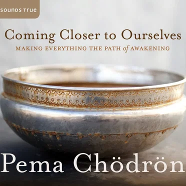 Coming Closer To Ourselves by Pema Chödrön - album cover